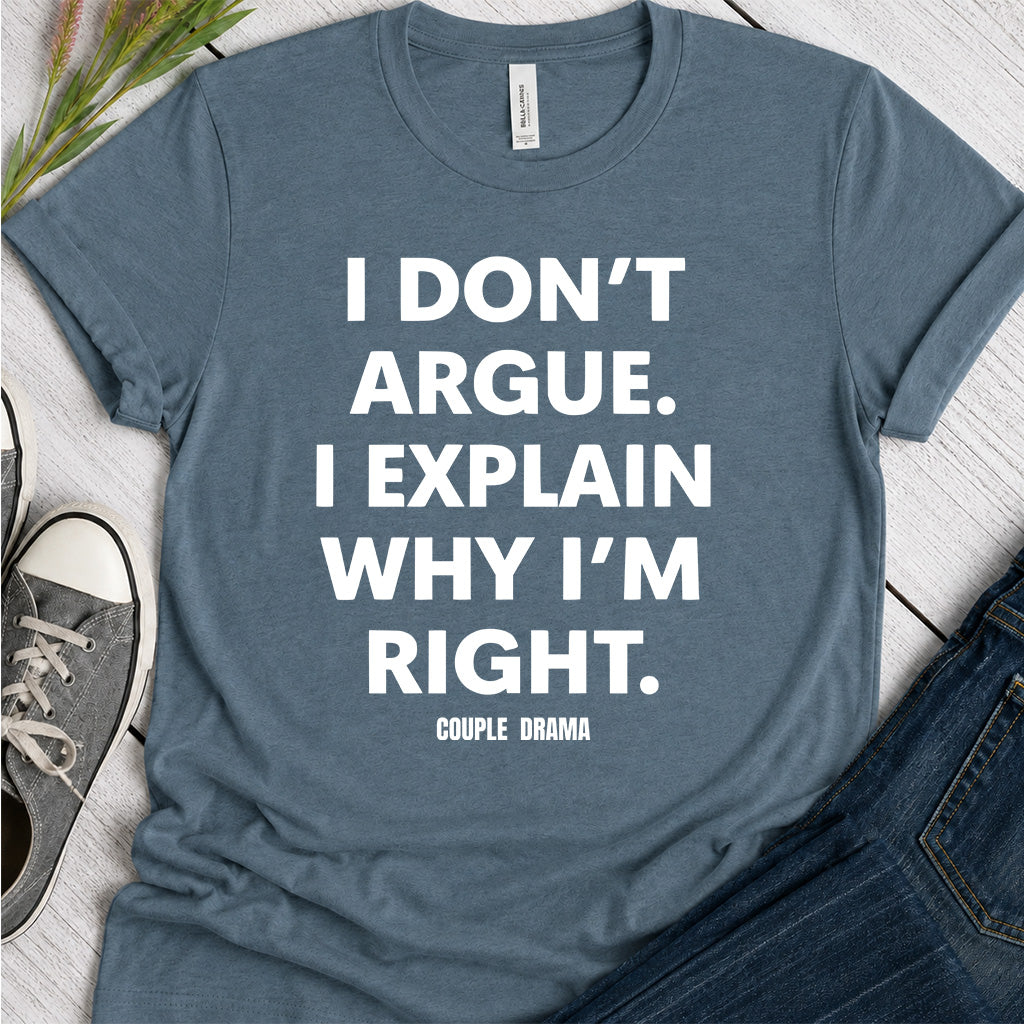 I don't Argue I explain I'm Right