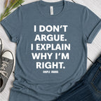 I don't Argue I explain I'm Right