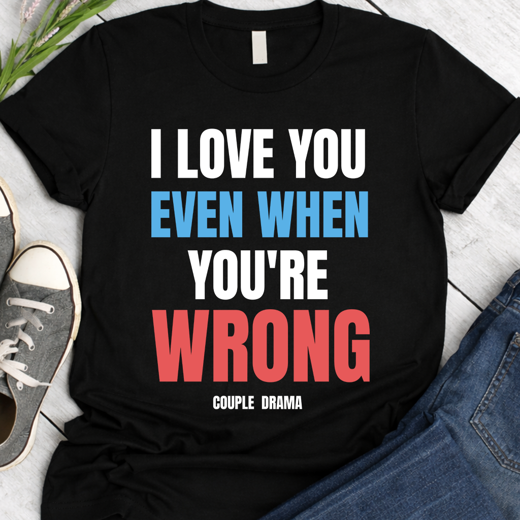 I love you even you're wrong